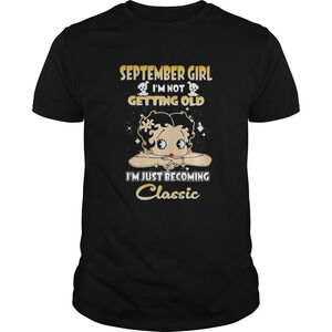 September Girl Im Not Getting Old Im Just Becoming Classic Shirt